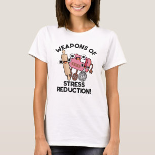 Weapons Of Stress Reduction Funny Baking Pun T-Shirt