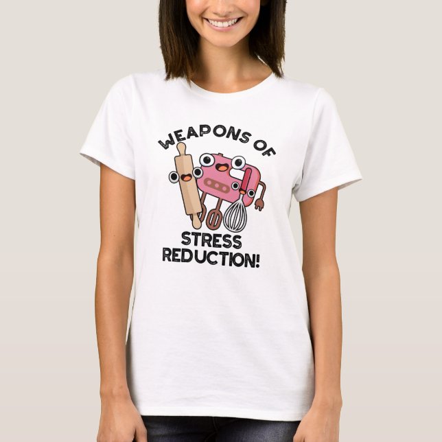 Weapons Of Stress Reduction Funny Baking Pun  T-Shirt (Front)