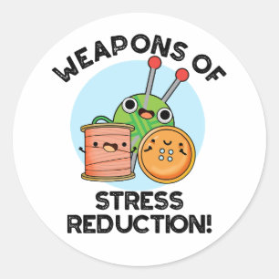 Weapons Of Stress Reduction Funny Knitting Pun  Classic Round Sticker