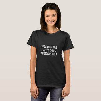 Wear Black Loves Dogs Avoids People tshirts