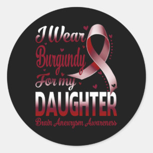 Wear Burgundy For My Daughter Brain Aneurysm Aware Classic Round Sticker