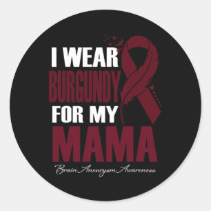 Wear Burgundy For My Mama Brain Aneurysm Awareness Classic Round Sticker