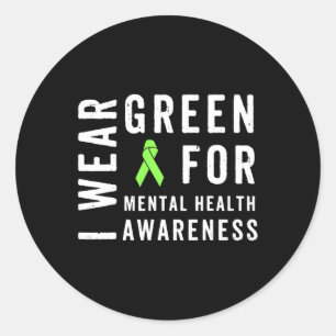 Wear Green For Mental Health Awareness Month  Classic Round Sticker