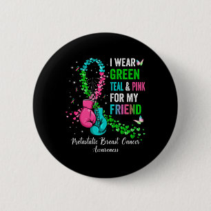 Wear Green For My Friend Metastatis Breast Cancer  6 Cm Round Badge