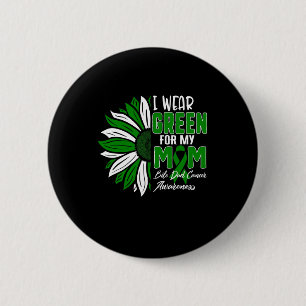 Wear Green For My Mum Bile Duct Cancer Awareness R 6 Cm Round Badge