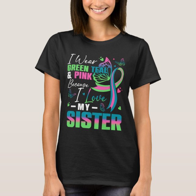 Wear Green Teal Pink Because I Love My Sister Mbc  T-Shirt (Front)