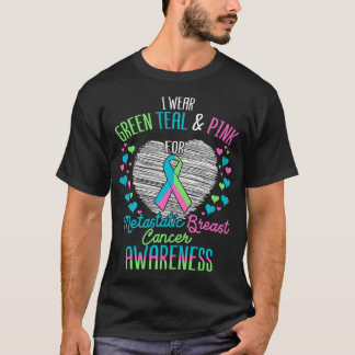 Wear Green Teal Pink For Metastatic Breast Cancer T-Shirt