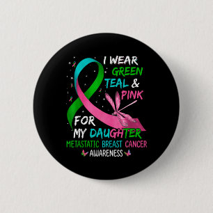 Wear Green Teal Pink For My Daughter Metastatis Br 6 Cm Round Badge