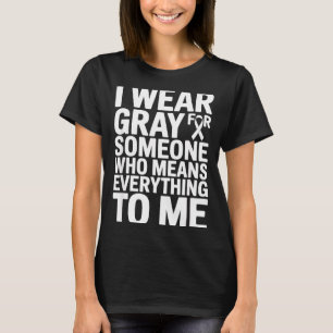 Wear grey for someone who means everything to T-Shirt