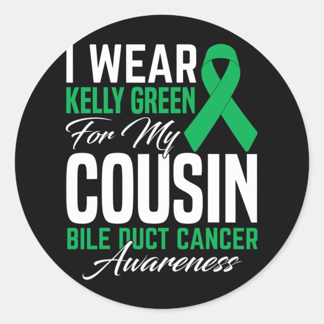 Wear Kelly Green For My Cousin Bile Duct Cancer Aw Classic Round Sticker (Front)