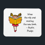 Wear Old Coat Buy New Book Cute Girl Reading Quote<br><div class="desc">Quote magnet with a sentence from Austin Phelps: "Wear the old coat and buy the new book." Perfect gift for adult book fiends and school children who have developed a taste for reading. With a cute image of a girl with braids immersed in her reading (with a large smile on...</div>