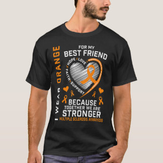 Wear Orange For My Best Friend Multiple Sclerosis  T-Shirt
