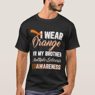 Wear Orange For My Brother Multiple Sclerosis  T-Shirt