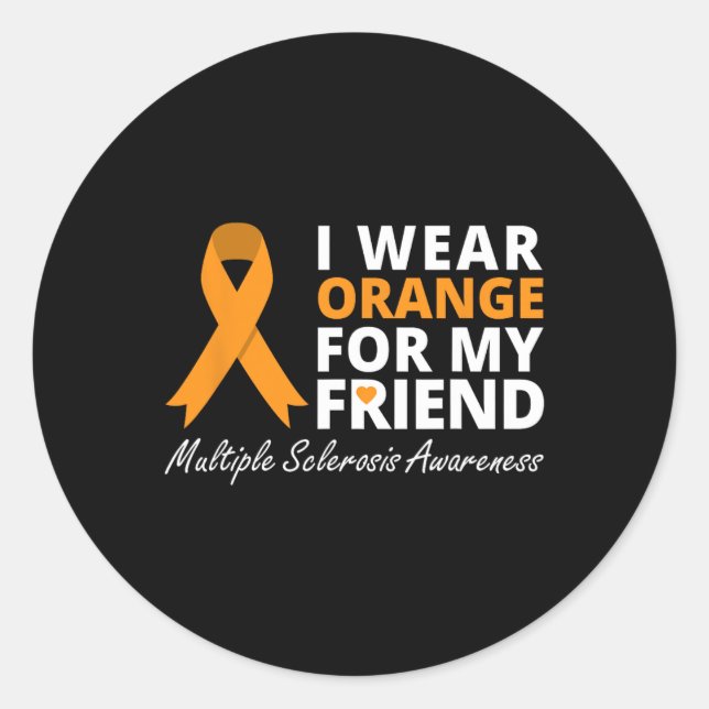 Wear Orange For My Friend Ms Awareness Ribbon  Classic Round Sticker (Front)