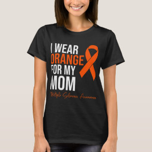 Wear Orange For My Mum Ms Warrior Multiple Scleros T-Shirt