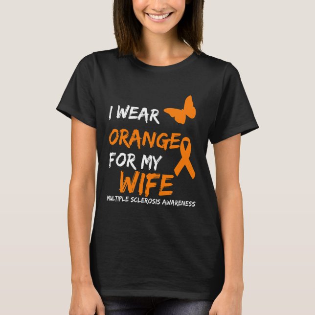 Wear Orange For My Wife Multiple Sclerosis Ribbon  T-Shirt (Front)