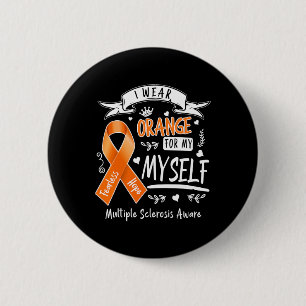 Wear Orange For Myself Ms And Multiple Sclerosis A 6 Cm Round Badge