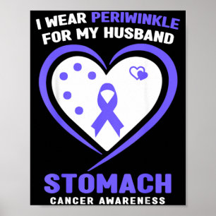 Wear Periwinkle For Husband Stomach Cancer Poster