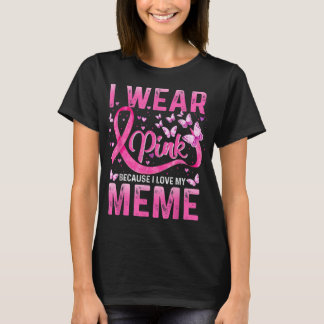 Wear Pink Because I Love My Meme Breast Cancer Awa T-Shirt