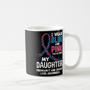 Wear Pink Blue My Daughter Pregnancy Infant Loss A Coffee Mug