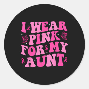 Wear Pink For My Aunt Pink Ribbon Breast Cancer Aw Classic Round Sticker