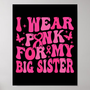 Wear Pink For My Big Sister Support Breast Cancer  Poster