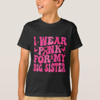 Wear Pink For My Big Sister Support Breast Cancer