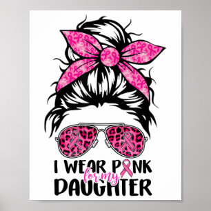 Wear Pink For My Daughter Messy Bun Breast Cancer Poster