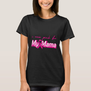 Wear Pink For My Mama Breast Cancer Support Squads T-Shirt