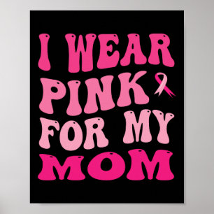 Wear Pink For My Mum Breast Cancer Awareness  Poster