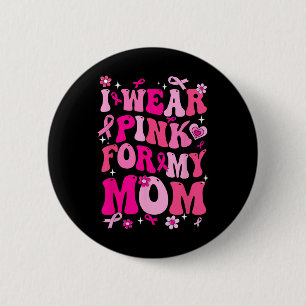 Wear Pink For My Mum Breast Cancer Awareness Suppo 6 Cm Round Badge