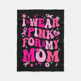 Wear Pink For My Mum Breast Cancer Awareness Suppo Fleece Blanket