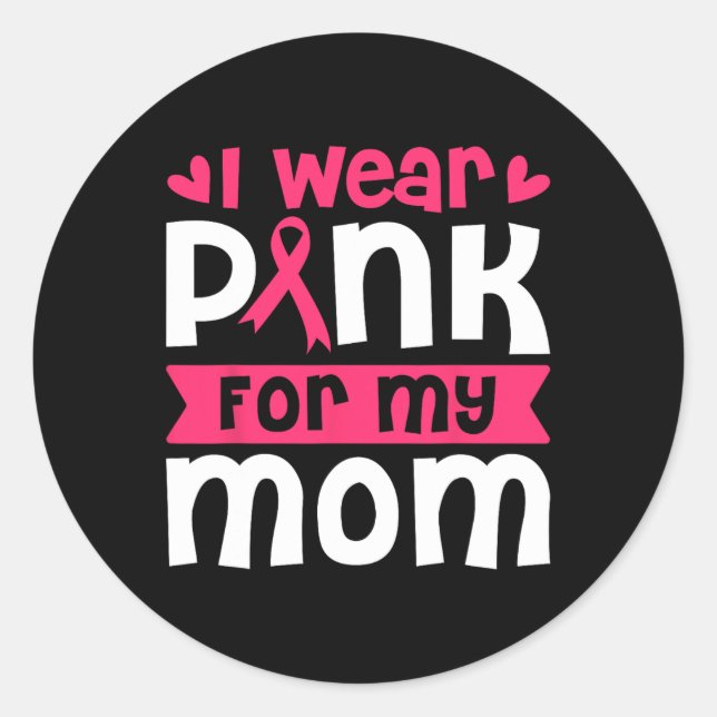 Wear Pink For My Mum Breast Cancer Awareness Women Classic Round Sticker (Front)