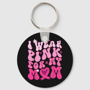 Wear Pink For My Mum Support Breast Cancer Awarene Key Ring