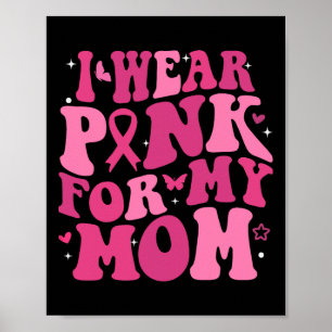 Wear Pink For My Mum Support Breast Cancer Awarene Poster