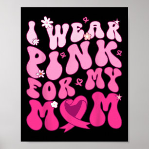 Wear Pink For My Mum Support Breast Cancer Awarene Poster
