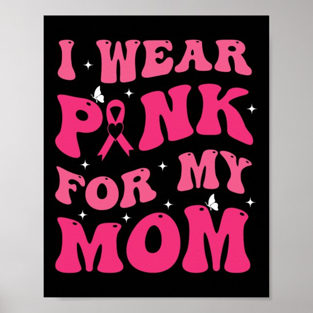 Wear Pink For My Mum Support Breast Cancer Awarene Poster (Front)