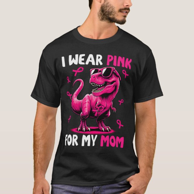 Wear Pink For My Mum T-rex Dinosaur Breast Cancer  T-Shirt (Front)