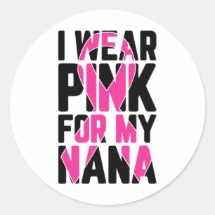 Wear Pink For My Nana Breast Cancer Awareness Classic Round Sticker