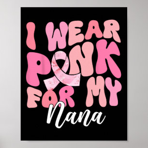 Wear Pink For My Nana Breast Cancer Awareness Pink Poster