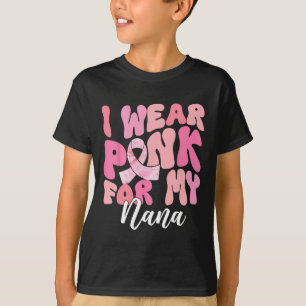 Wear Pink For My Nana Breast Cancer Awareness Pink T-Shirt
