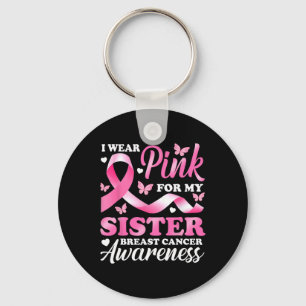 Wear Pink For My Sister Breast Cancer Awareness Ri Key Ring