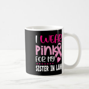 Wear Pink For My Sister In Law Breast Cancer Aware Coffee Mug