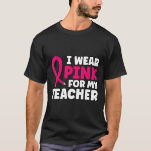 Wear Pink For My Teacher Breast Cancer Awareness T-Shirt