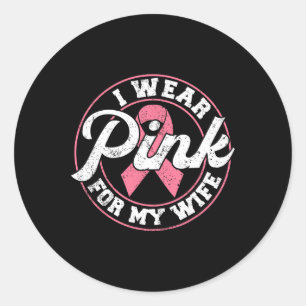 Wear Pink For My Wife Breast Cancer Awareness Gift Classic Round Sticker