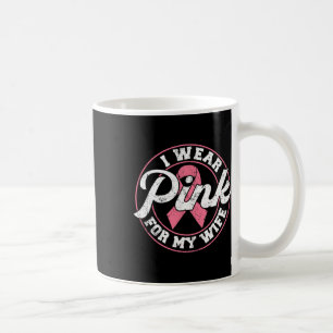 Wear Pink For My Wife Breast Cancer Awareness Gift Coffee Mug