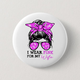 Wear Pink For My Wife Messy Bun Breast Cancer Awar 6 Cm Round Badge