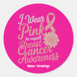 Wear Pink for Myself Breast Cancer Awareness  Classic Round Sticker