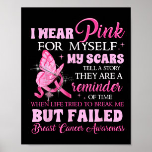 Wear Pink For Myself My Scars But Failed Breast Ca Poster