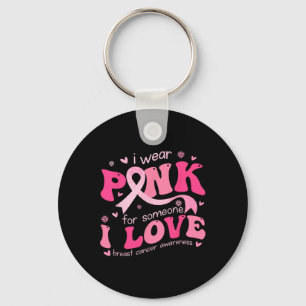 Wear Pink For Someone I Love Breast Cancer Support Key Ring